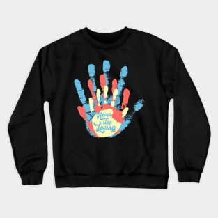 'Never Stop Loving' Awesome Family Love Gift Crewneck Sweatshirt